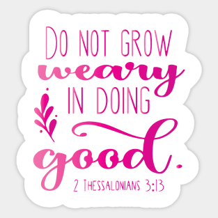 Do Not Grow Weary In Doing Good Sticker